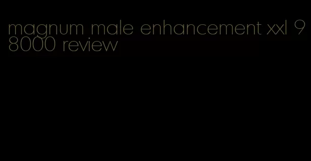 magnum male enhancement xxl 98000 review