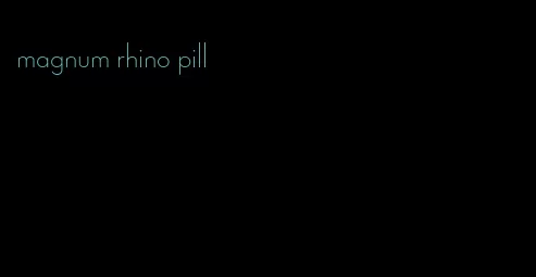 magnum rhino pill