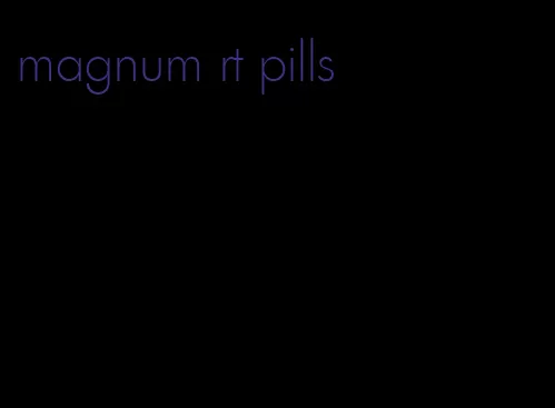 magnum rt pills