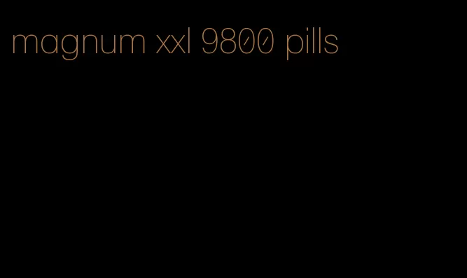 magnum xxl 9800 pills
