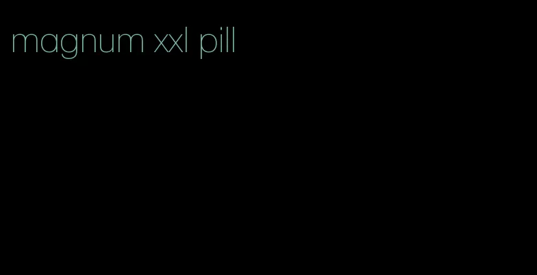 magnum xxl pill