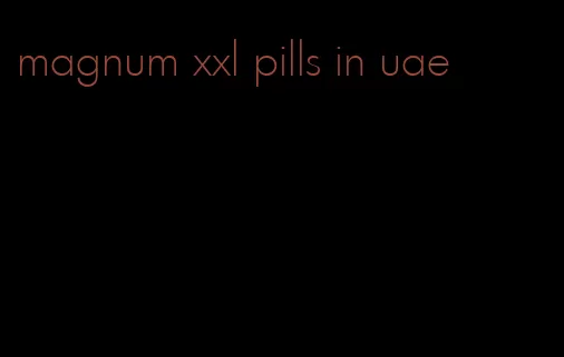 magnum xxl pills in uae