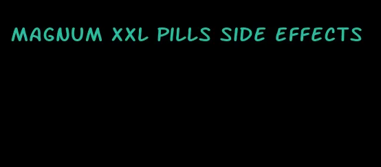 magnum xxl pills side effects