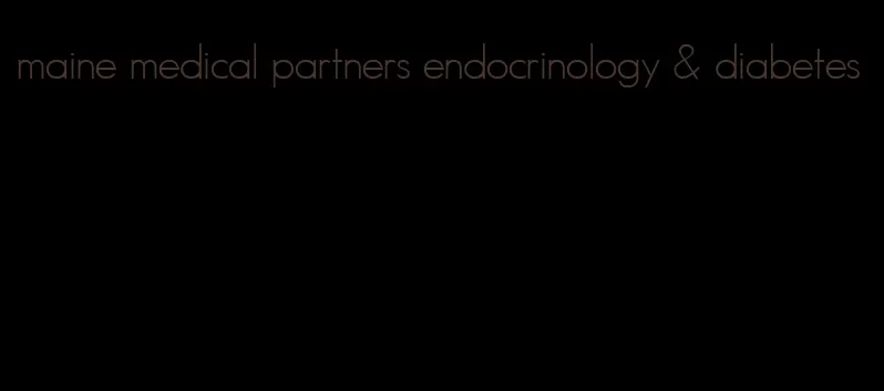 maine medical partners endocrinology & diabetes