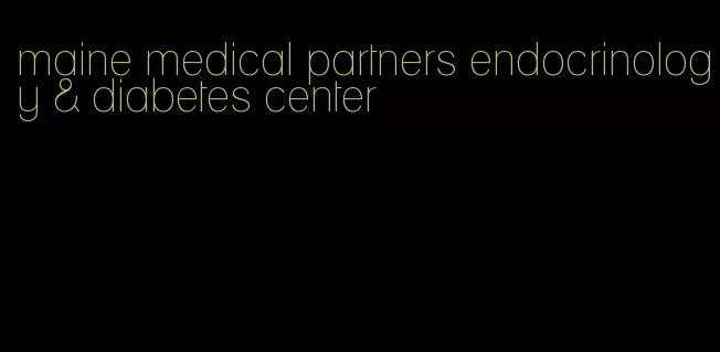 maine medical partners endocrinology & diabetes center