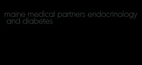 maine medical partners endocrinology and diabetes