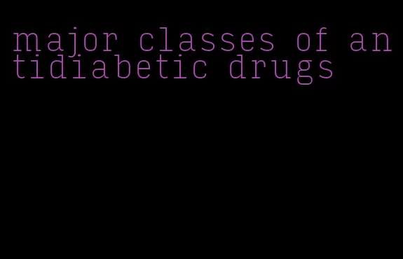 major classes of antidiabetic drugs