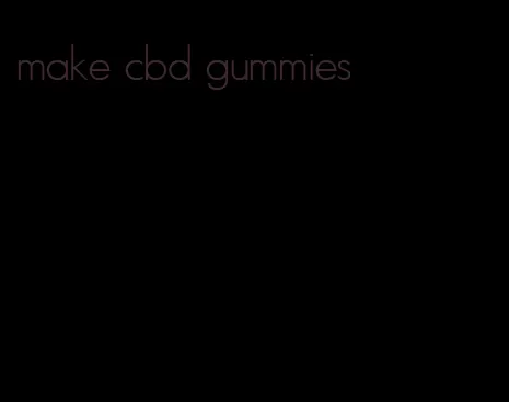make cbd gummies