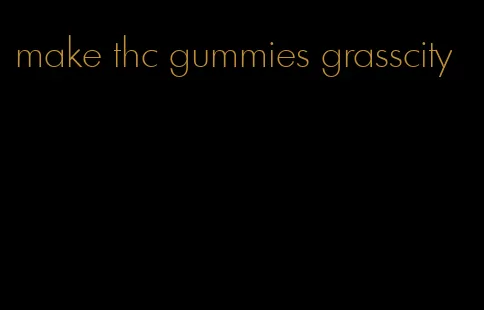 make thc gummies grasscity