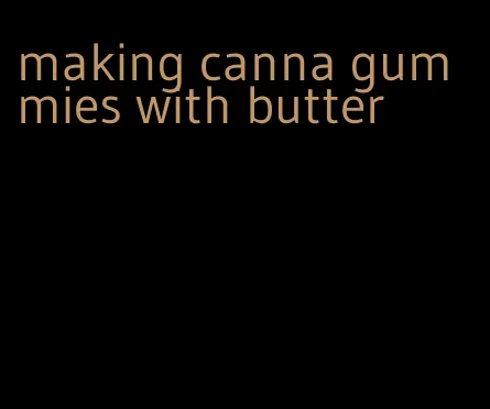making canna gummies with butter