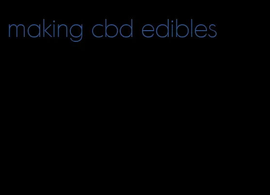 making cbd edibles