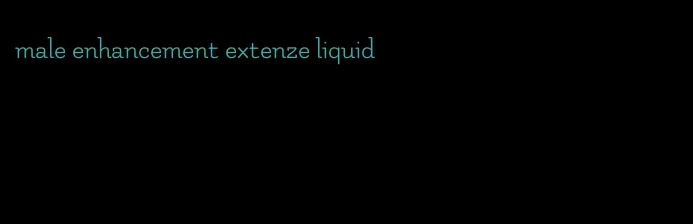 male enhancement extenze liquid