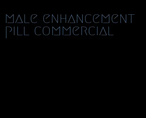 male enhancement pill commercial