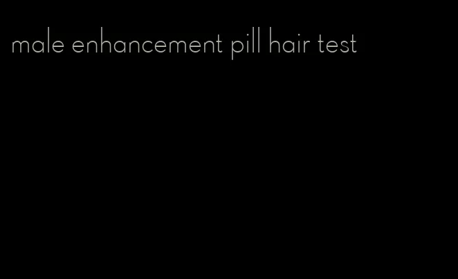 male enhancement pill hair test