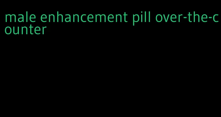 male enhancement pill over-the-counter
