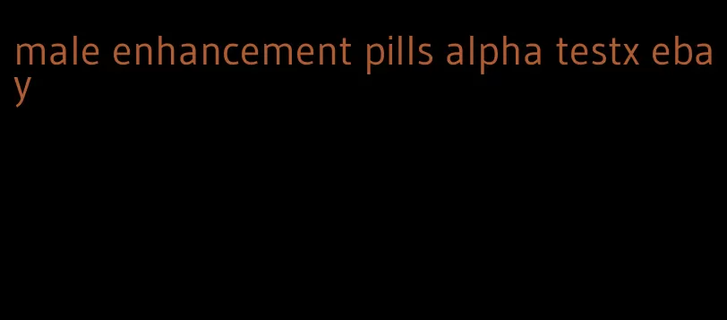male enhancement pills alpha testx ebay