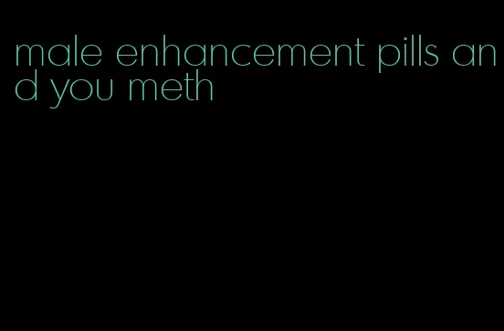 male enhancement pills and you meth