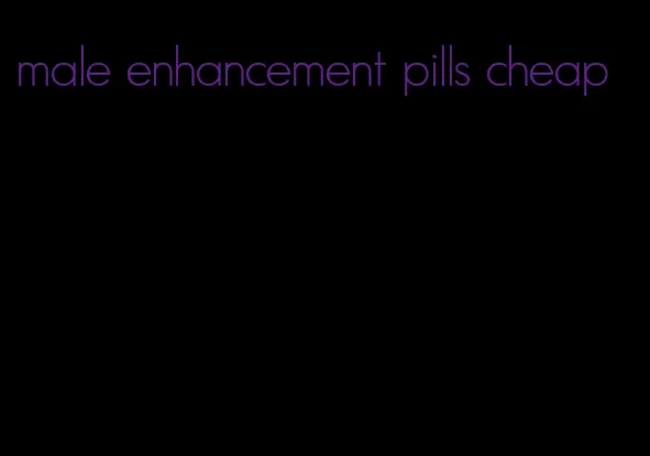 male enhancement pills cheap