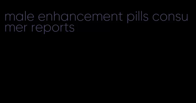 male enhancement pills consumer reports