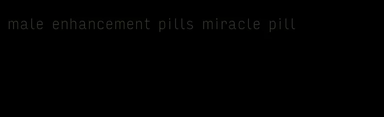 male enhancement pills miracle pill
