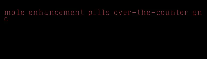 male enhancement pills over-the-counter gnc