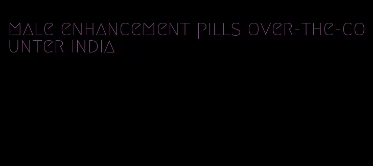 male enhancement pills over-the-counter india