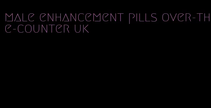 male enhancement pills over-the-counter uk