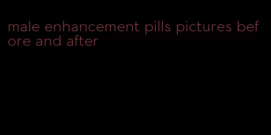 male enhancement pills pictures before and after