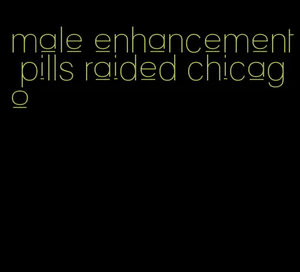 male enhancement pills raided chicago