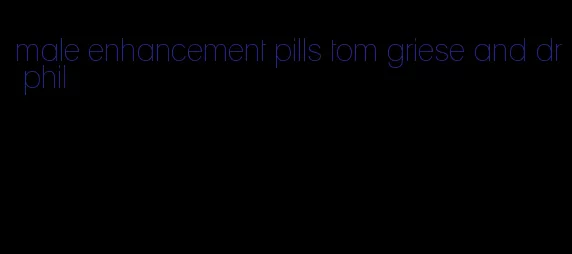 male enhancement pills tom griese and dr phil