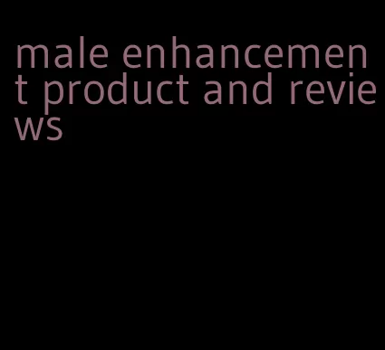 male enhancement product and reviews