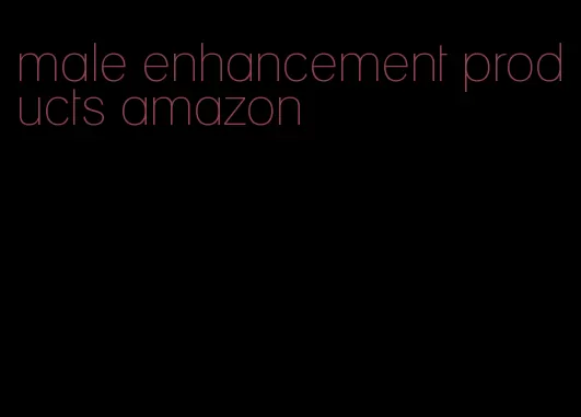 male enhancement products amazon