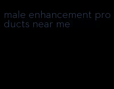 male enhancement products near me