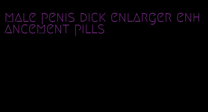 male penis dick enlarger enhancement pills