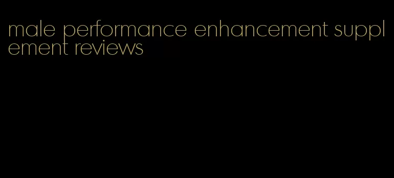 male performance enhancement supplement reviews