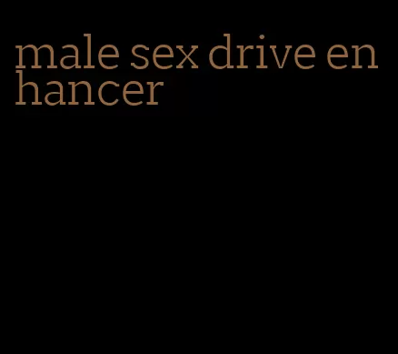 male sex drive enhancer
