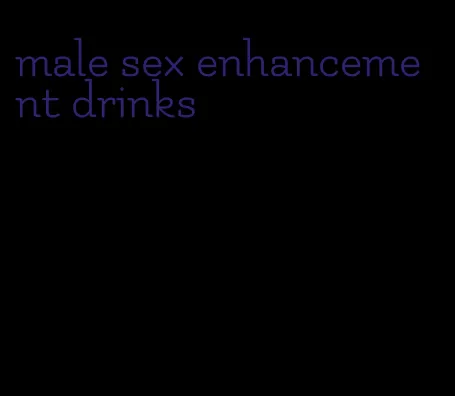 male sex enhancement drinks