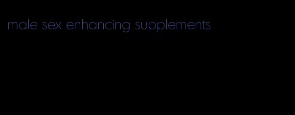 male sex enhancing supplements