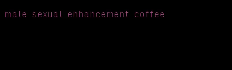 male sexual enhancement coffee