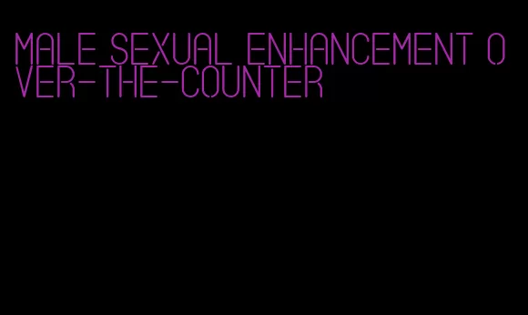 male sexual enhancement over-the-counter
