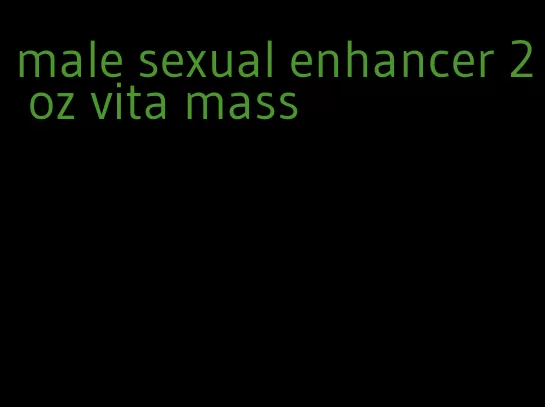 male sexual enhancer 2 oz vita mass