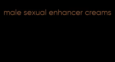 male sexual enhancer creams