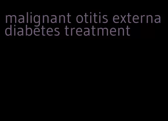 malignant otitis externa diabetes treatment