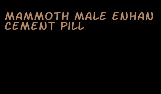 mammoth male enhancement pill
