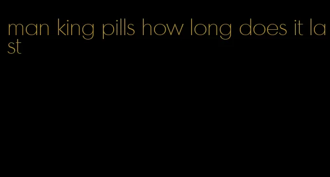 man king pills how long does it last