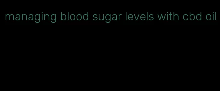 managing blood sugar levels with cbd oil