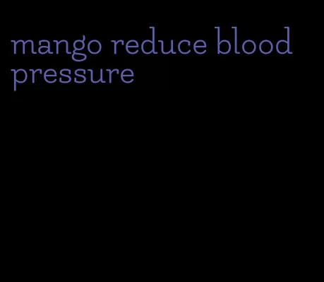 mango reduce blood pressure