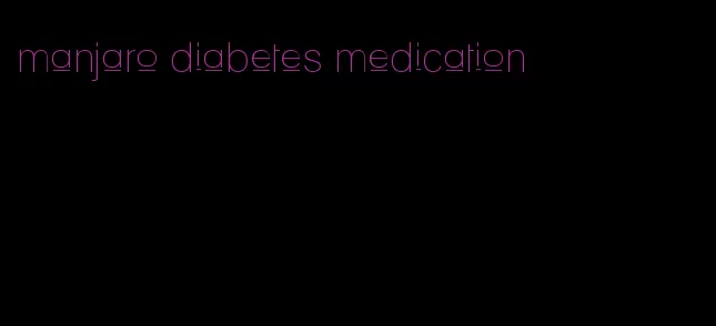manjaro diabetes medication