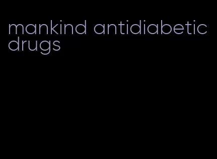 mankind antidiabetic drugs