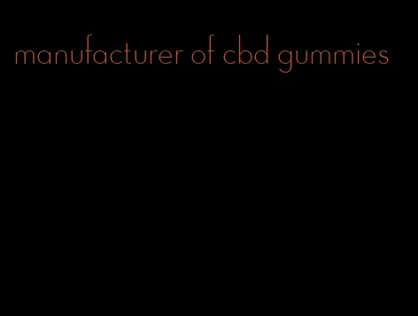 manufacturer of cbd gummies